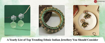A Yearly List of Top Trending Ethnic Indian Jewellery You Should Consider