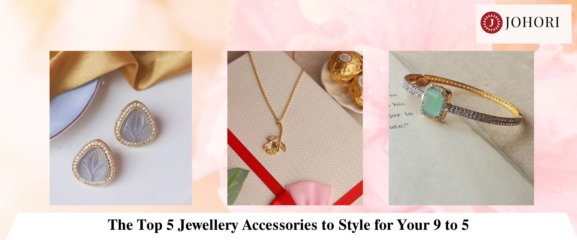 The Top 5 Jewellery Accessories to Style for Your 9 to 5