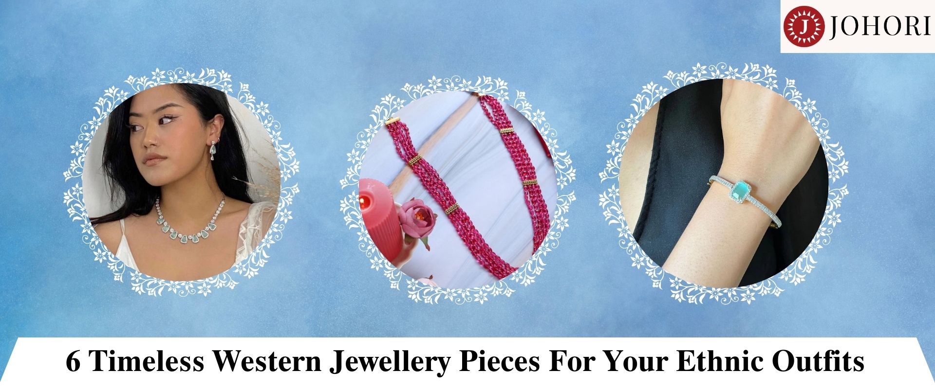 6 Timeless Western Jewellery Pieces For Your Ethnic Outfits