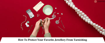 How To Protect Your Favorite Jewellery From Tarnishing