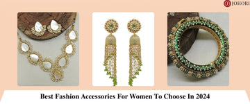 Best Fashion Accessories For Women To Choose In 2024